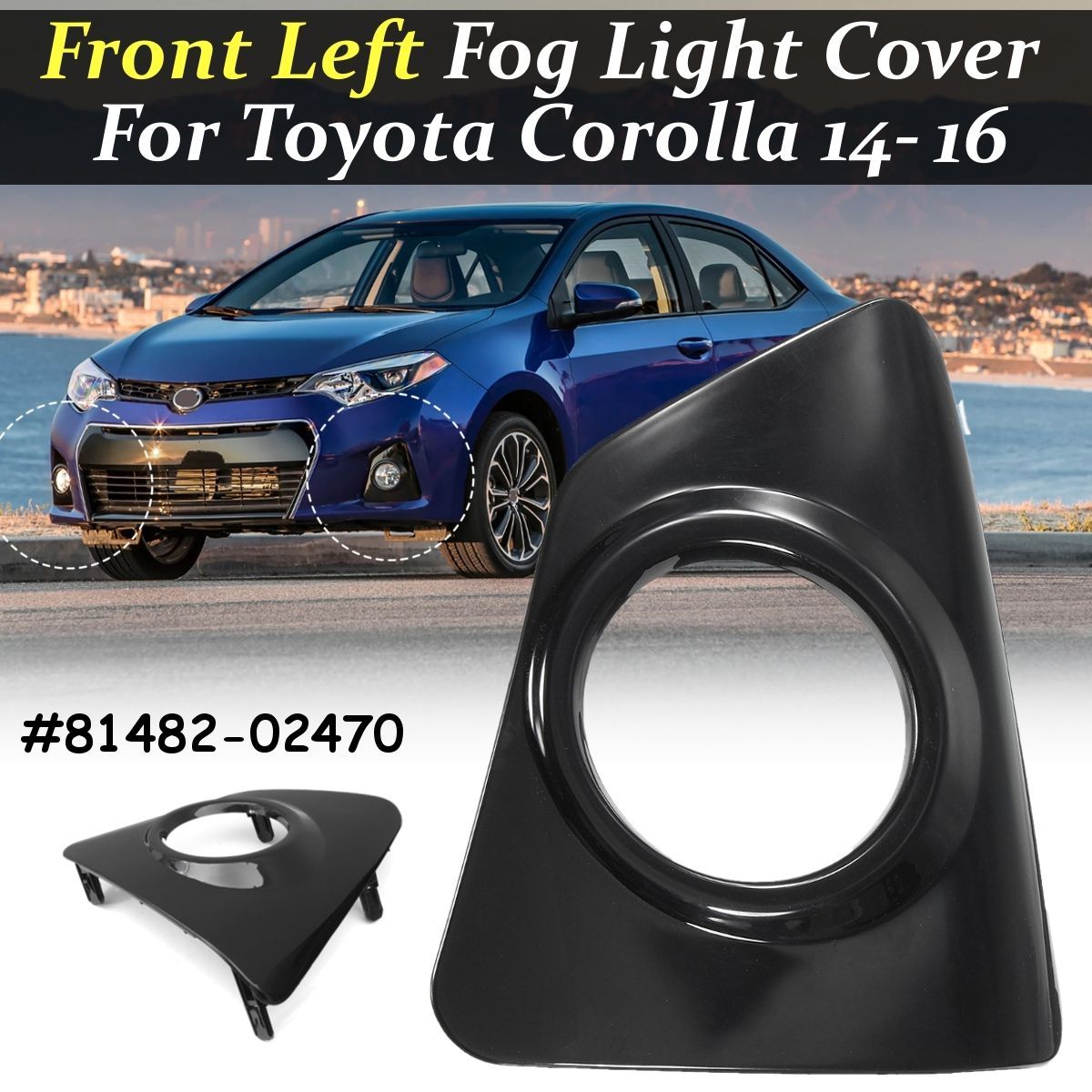 Front-Bumper-Fog-Light-Cover-Left-Side-81482-02470-For-Toyota-Corolla-2014-2016-1744789